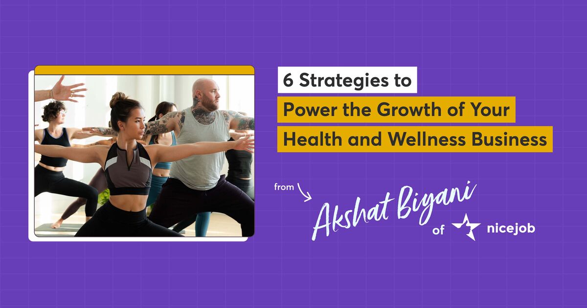 6 Strategies to Power the Growth of Your Health and Wellness Business